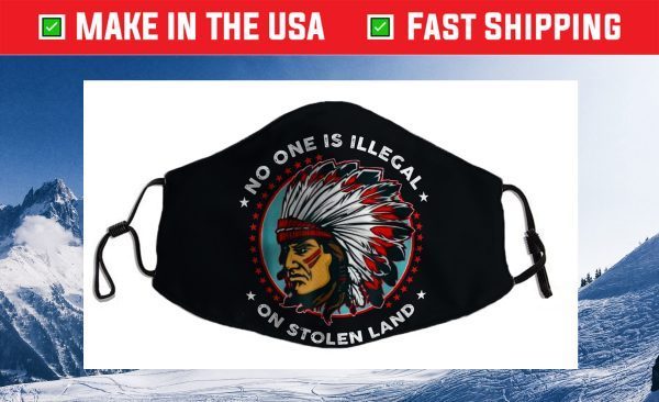 No One Is Illegal On Stolen Land Anti Trump Protest Cloth Face Mask