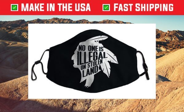 No One Is Illegal On Stolen Land Indigenous Immigrant Us 2021 Face Mask