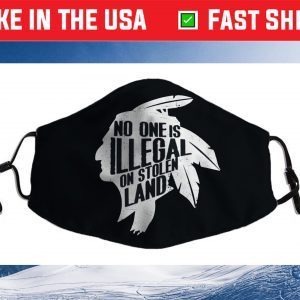 No One Is Illegal On Stolen Land Indigenous Immigrant Us 2021 Face Mask