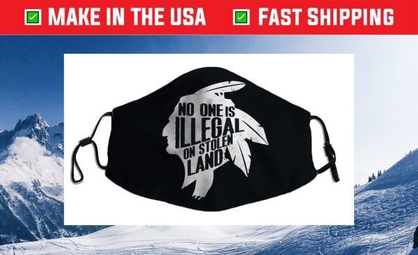 No One Is Illegal On Stolen Land Indigenous Immigrant Us 2021 Face Mask