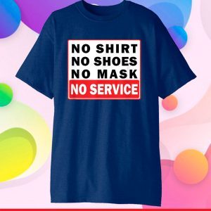 No Shirt No Shoes No Mask No Service Classic T-Shirt