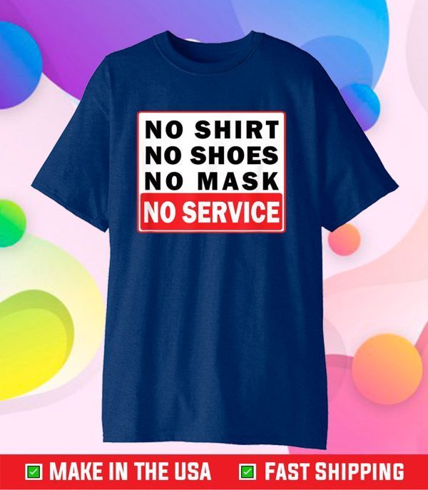 No Shirt No Shoes No Mask No Service Classic T-Shirt