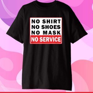 No Shirt No Shoes No Mask No Service Classic T-Shirt