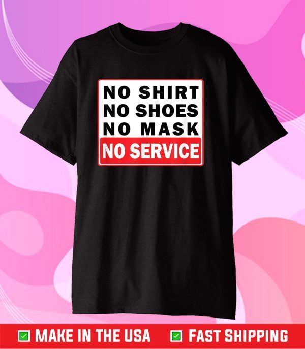 No Shirt No Shoes No Mask No Service Classic T-Shirt