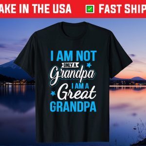 Not Only A Grandpa I Am A Great Grandpa Classic T-Shirt