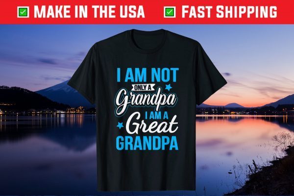 Not Only A Grandpa I Am A Great Grandpa Classic T-Shirt