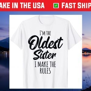 Oldest Sister Shirt I Make The Rules Funny Matching Sibling Gift T-Shirt