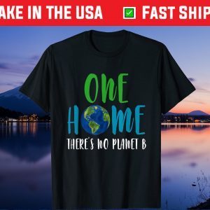 One home There Is No Planet B Earth Day 2021 Environmental Gift T-Shirt