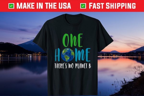 One home There Is No Planet B Earth Day 2021 Environmental Gift T-Shirt