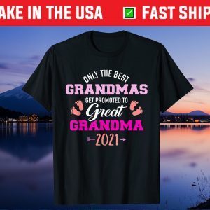 Only the best grandmas get promoted to great grandma 2021 Unisex T-Shirt