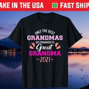 Only the best grandmas get promoted to great grandma 2021 Gift T-Shirt