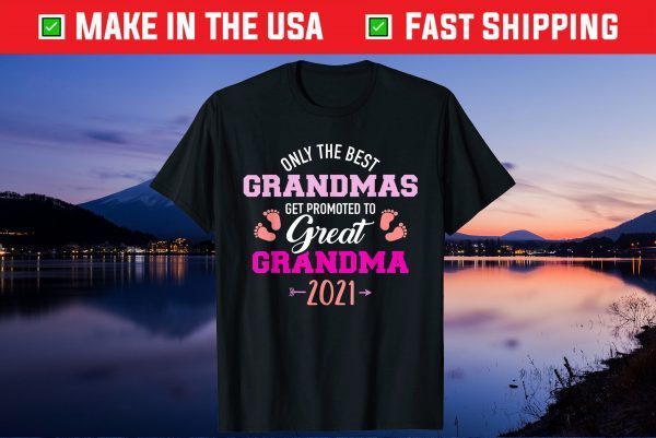 Only the best grandmas get promoted to great grandma 2021 Gift T-Shirt