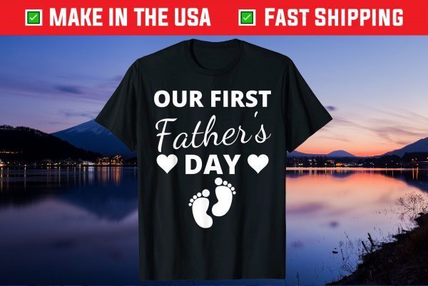 Our First Father's Day 2021 New Dad First Time Father Gift T-Shirt