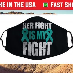 Ovarian Cancer Support Her Fight Is My Fight Teal Ribbon Us 2021 Face Mask