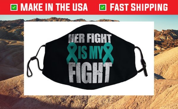 Ovarian Cancer Support Her Fight Is My Fight Teal Ribbon Us 2021 Face Mask