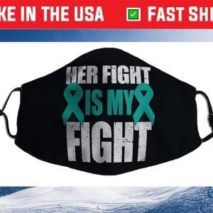 Ovarian Cancer Support Her Fight Is My Fight Teal Ribbon Us 2021 Face Mask