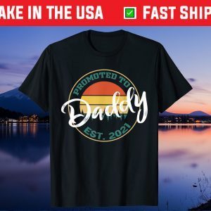 Promoted to Daddy Shirt 2021 Dad Unisex T-Shirt