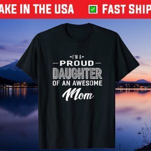 Proud Daughter Of An Awesome Mom Mothers Day Gift T-Shirt