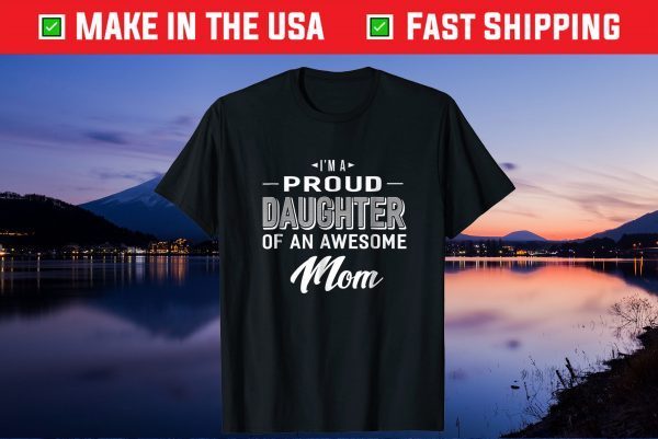 Proud Daughter Of An Awesome Mom Mothers Day Gift T-Shirt