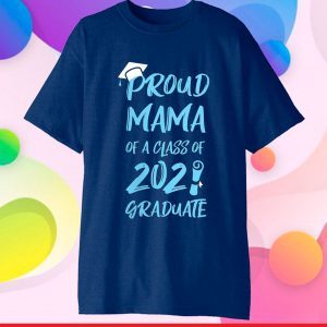 Proud Mama Of A Class Of 2021 Shirt Mom Grandma Graduation Classic T-ShirtProud Mama Of A Class Of 2021 Shirt Mom Grandma Graduation Classic T-Shirt