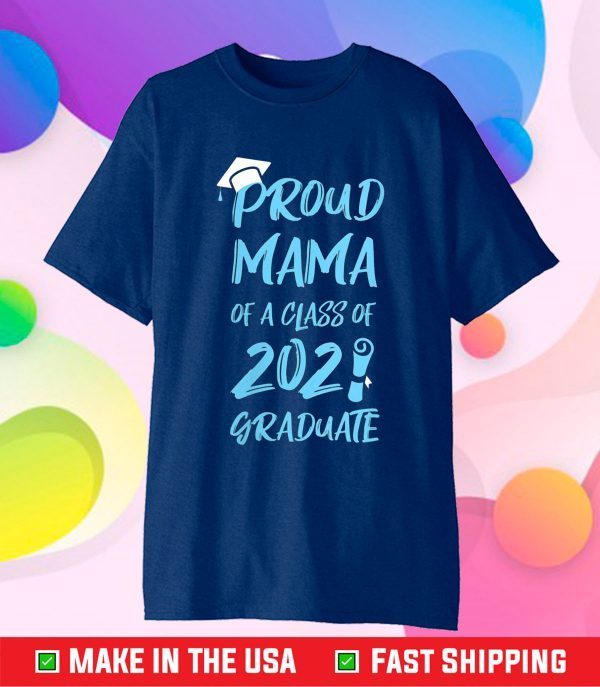 Proud Mama Of A Class Of 2021 Shirt Mom Grandma Graduation Classic T-ShirtProud Mama Of A Class Of 2021 Shirt Mom Grandma Graduation Classic T-Shirt