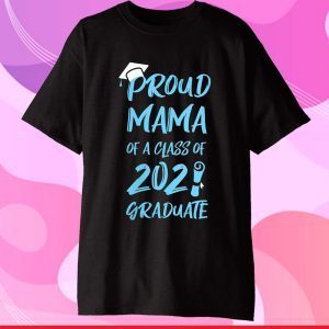 Proud Mama Of A Class Of 2021 Shirt Mom Grandma Graduation Classic T-Shirt