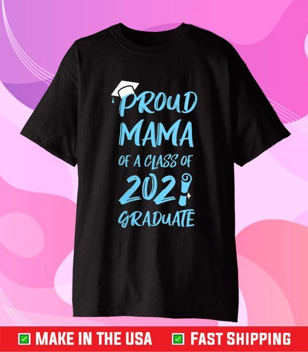 Proud Mama Of A Class Of 2021 Shirt Mom Grandma Graduation Classic T-Shirt