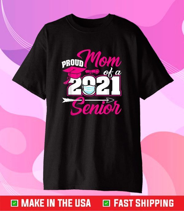 Proud Mom Of A 2021 Face Mask Senior Graduation For Him Her Classic T-Shirt