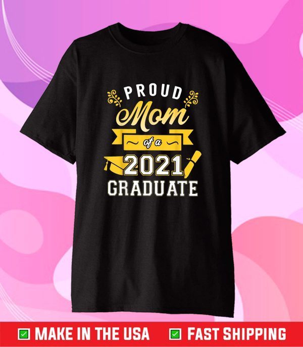 Proud Mom Of A 2021 Graduate Funny Graduate 2021 Mothers Day Classic T-Shirt