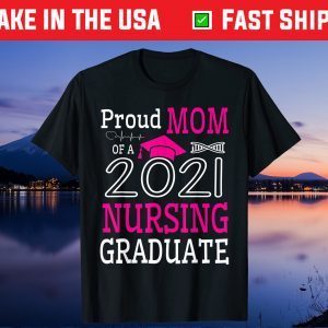 Proud Mom Of A 2021 Nursing Graduate Happy Class Of School Classic T-Shirt