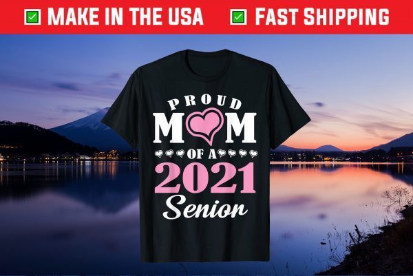 Proud Mom Of A 2021 Senior Student Son Daughter Mother Unisex T-Shirt