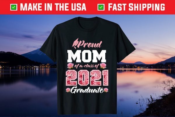 Proud Mom Of A Class Of 2021 Senior Graduate Grade 21 Unisex T-Shirt