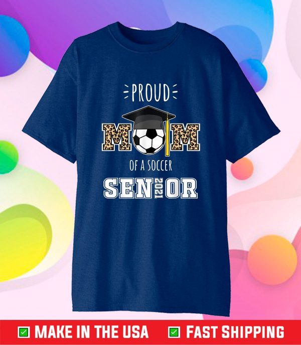 Proud Mom Of A Soccer Senior 2021 Class of 2021 Mother's day Gift T-Shirt