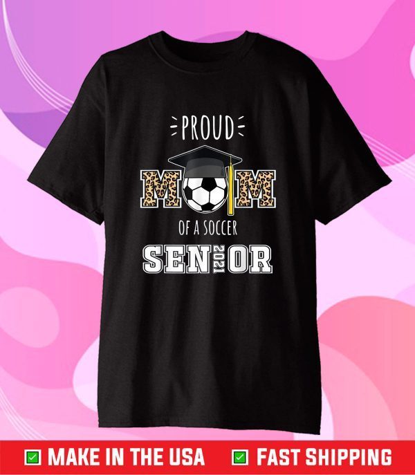 Proud Mom Of A Soccer Senior 2021 Class of 2021 Mother's day Gift T-Shirt