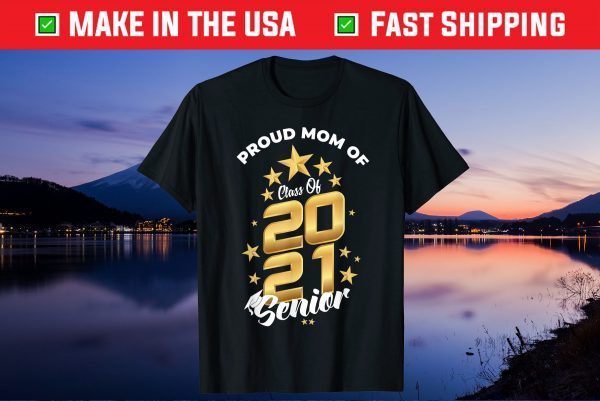 Proud Mom Of Class Of 2021 Unisex T-Shirt