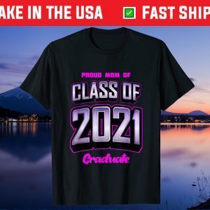 Proud Mom Of Class Of 2021 T shirt Class 2021 Graduation Gift T-Shirt