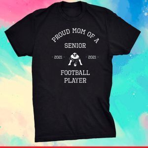 Proud Mom Senior 2021 Football Player Gift T-Shirt