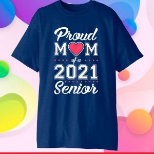 Proud Mom of a 2021 Senior Graduation Gift T-Shirt