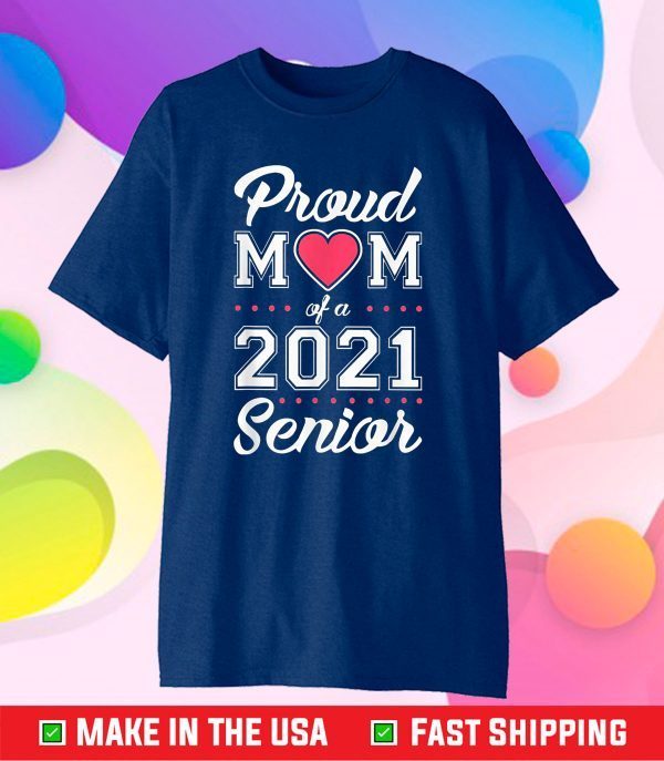 Proud Mom of a 2021 Senior Graduation Gift T-Shirt