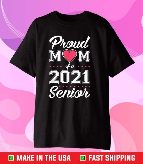 Proud Mom of a 2021 Senior Graduation Gift T-Shirt