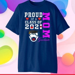 Proud Mom of a Class of 2021 Graduate Shirt Senior 21 Mom Classic T-Shirt