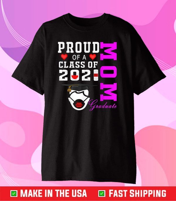 Proud Mom of a Class of 2021 Graduate Shirt Senior 21 Mom Classic T-Shirt