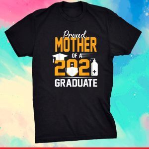 Proud Mother of a 2021 Graduate Face Mask Hand Sanitizer Gift T-Shirt
