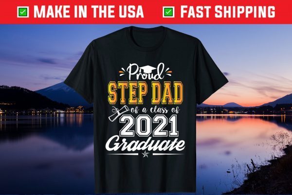 Proud Step Dad of a Class of 2021 Graduate Senior 21 Gift T-Shirt