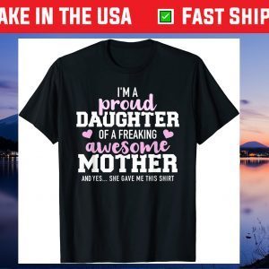 Proud daughter of a freaking awesome mother Gift T-Shirt