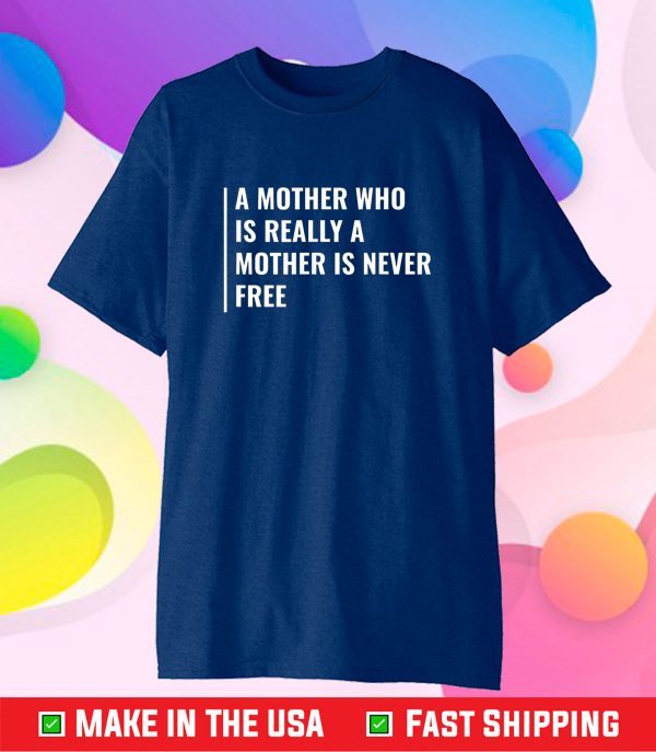Real Mother is Never Free. Mother Quote Mama Classic T-Shirt