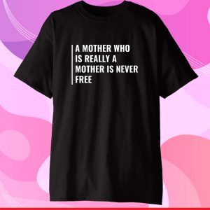 Real Mother is Never Free. Mother Quote Mama Classic T-Shirt