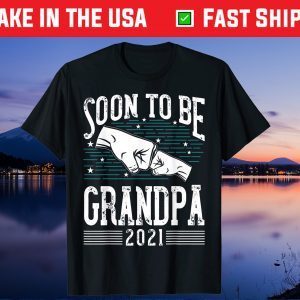 Soon To Be Grandpa 2021 New Dad Newborn Gift New Grandfather Gift T-Shirt