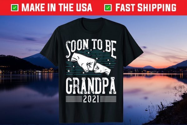 Soon To Be Grandpa 2021 New Dad Newborn Gift New Grandfather Gift T-Shirt