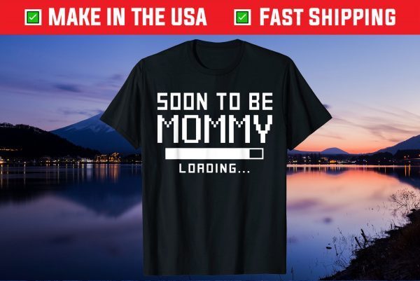 Soon to Be A Mommy Shirt Loading Baby Shower Mom 2021 Unisex T-Shirt